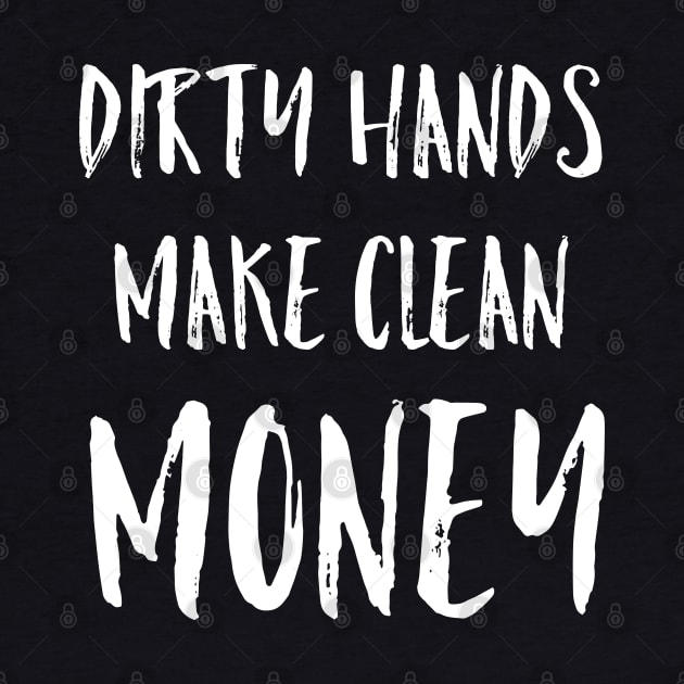 Dirty Hands Make Clean Money Mechanic Gift by AstroGearStore